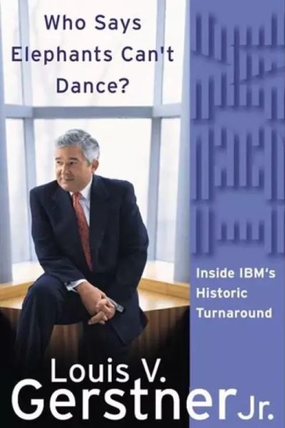 Who Says Elephants Can't Dance?: Leading a Great Enterprise Through Dramatic Change