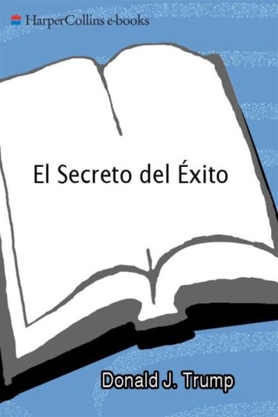 El Secreto del Exito: En el Trabajo y en la Vida