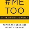#MeToo in the Corporate World: Power, Privilege, and the Path Forward