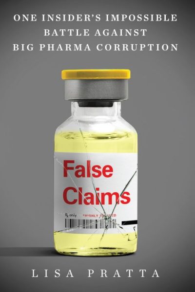 False Claims: One Insider’s Impossible Battle Against Big Pharma Corruption