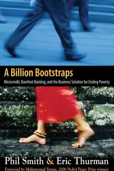 A Billion Bootstraps: Microcredit, Barefoot Banking, and The Business Solution for Ending Poverty