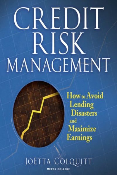 Credit Risk Management: How to Avoid Lending Disasters and Maximize Earnings