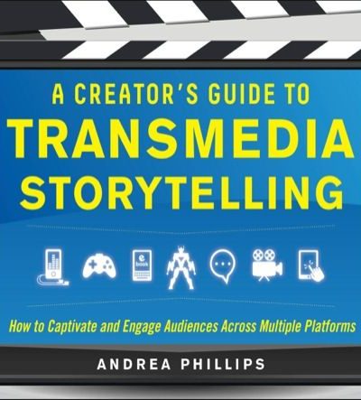 A Creator's Guide to Transmedia Storytelling: How to Captivate and Engage Audiences across Multiple Platforms