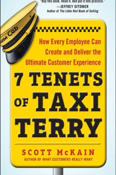 7 Tenets of Taxi Terry: How Every Employee Can Create and Deliver the Ultimate Customer Experience