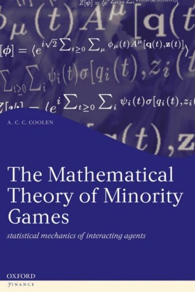 The Mathematical Theory of Minority Games: Statistical mechanics of interacting agents