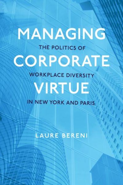 Managing Corporate Virtue: The Politics of Workplace Diversity in New York and Paris