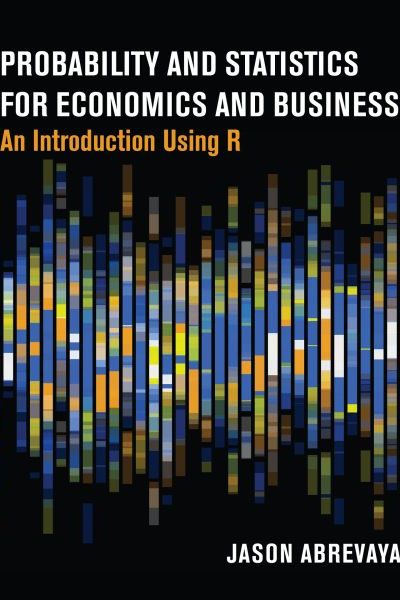 Probability and Statistics for Economics and Business: An Introduction Using R