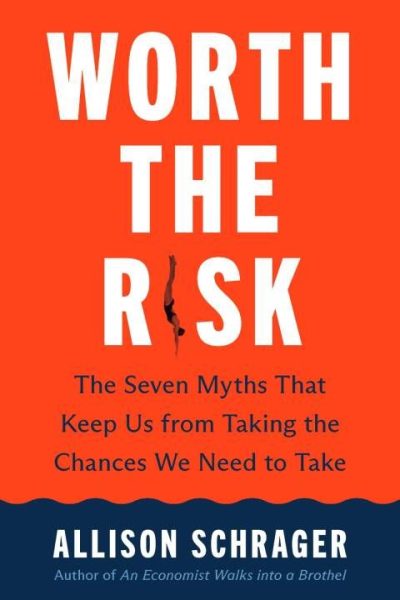 Worth the Risk: The Seven Myths That Keep Us from Taking the Chances We Need to Take