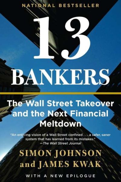 13 Bankers: The Wall Street Takeover and the Next Financial Meltdown