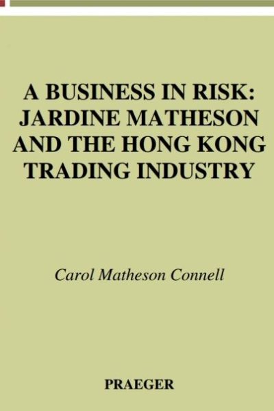 A Business in Risk: Jardine Matheson and the Hong Kong Trading Industry