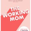 The Working Mom: The Honest Mum's Guide to Surviving and Thriving at Work and at Home
