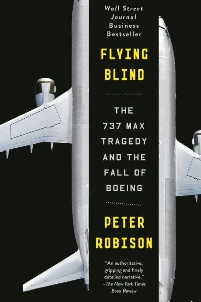 Flying Blind: The 737 MAX Tragedy and the Fall of Boeing