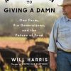 A Bold Return to Giving a Damn: One Farm, Six Generations, and the Future of Food