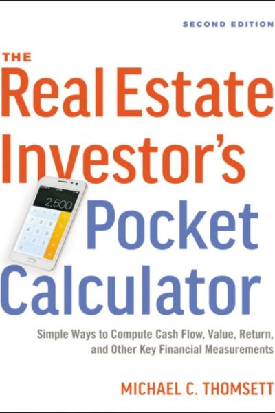 The Real Estate Investor's Pocket Calculator: Simple Ways to Compute Cash Flow, Value, Return, and Other Key Financial Measurements
