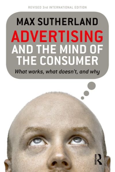 Advertising and the Mind of the Consumer: What works, what doesn't and why
