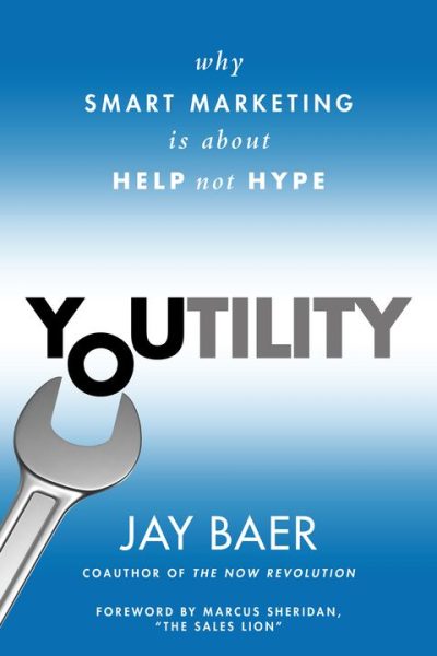 Youtility: Why Smart Marketing Is about Help Not Hype