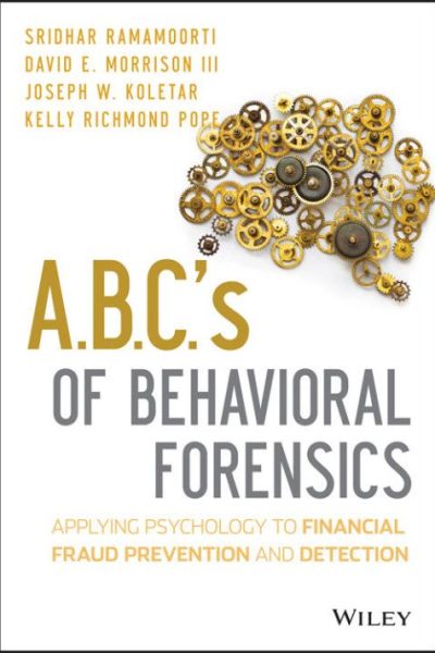 A.B.C.'s of Behavioral Forensics: Applying Psychology to Financial Fraud Prevention and Detection