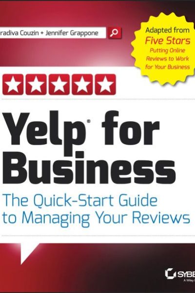 Yelp for Business: The Quick-Start Guide to Managing Your Reviews