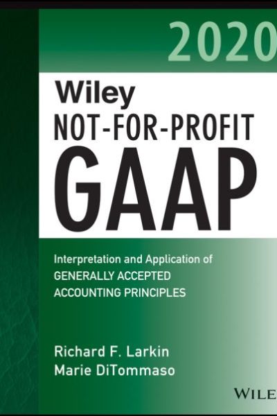 Wiley Not-for-Profit GAAP 2020: Interpretation and Application of Generally Accepted Accounting Principles