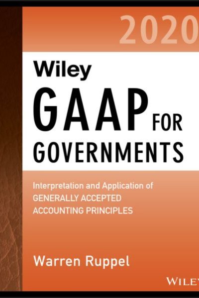 Wiley GAAP for Governments 2020: Interpretation and Application of Generally Accepted Accounting Principles for State and Local Governments