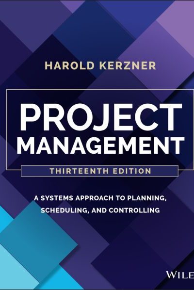Project Management, 13th Edition: A Systems Approach to Planning, Scheduling, and Controlling