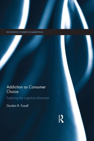 Addiction as Consumer Choice: Exploring the Cognitive Dimension