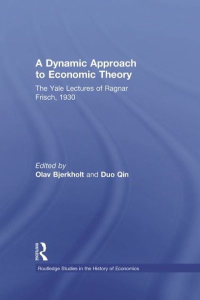 A Dynamic Approach to Economic Theory: The Yale Lectures of Ragnar Frisch