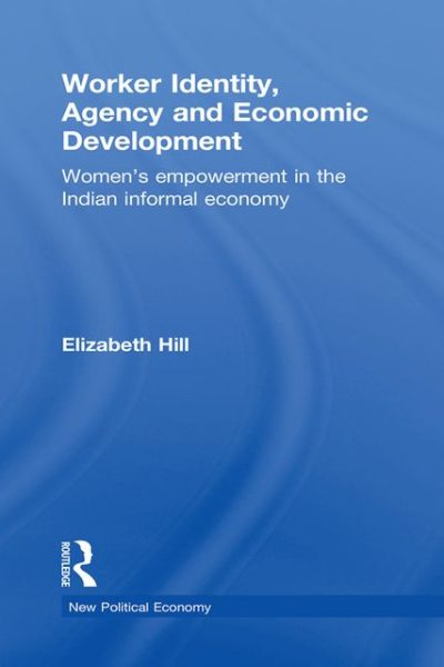Worker Identity, Agency and Economic Development: Women's empowerment in the Indian informal economy