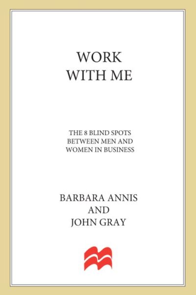 Work with Me: The 8 Blind Spots Between Men and Women in Business