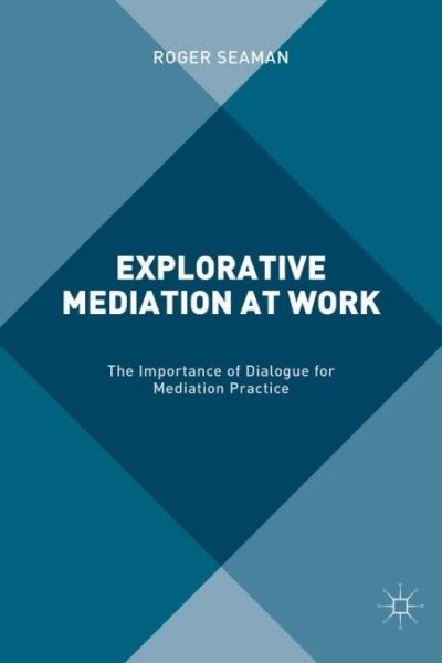 Explorative Mediation at Work: The Importance of Dialogue for Mediation Practice