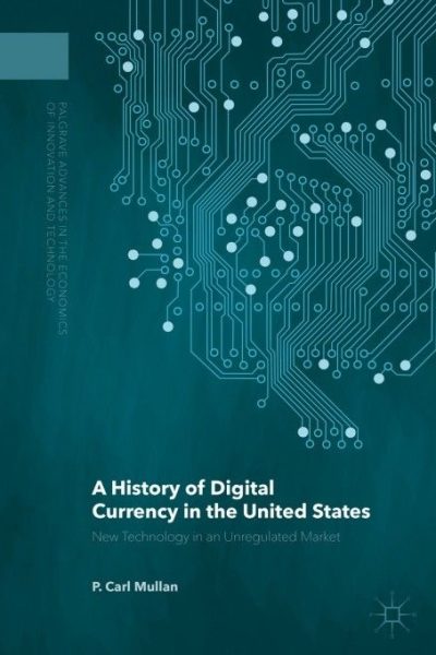 A History of Digital Currency in the United States: New Technology in an Unregulated Market