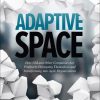 Adaptive Space: How GM and Other Companies are Positively Disrupting Themselves and Transforming into Agile Organizations