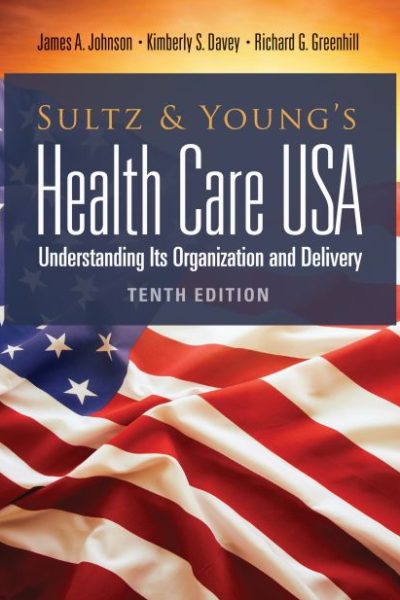 Sultz and Young's Health Care USA: Understanding Its Organization and Delivery