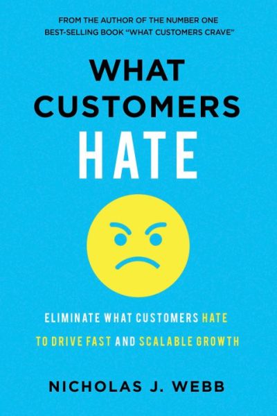What Customers Hate: Drive Fast and Scalable Growth by Eliminating the Things that Drive Away Business