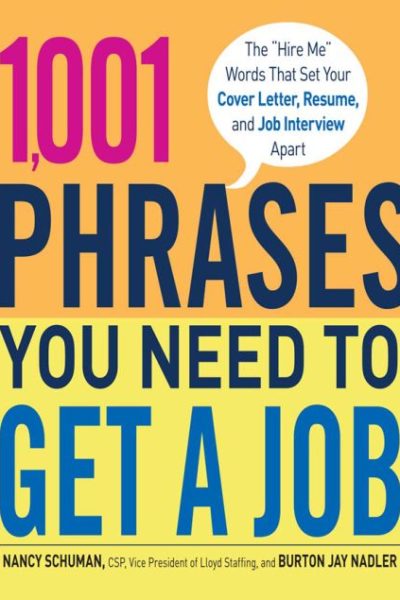 1,001 Phrases You Need to Get a Job: The 'Hire Me' Words that Set Your Cover Letter, Resume, and Job Interview Apart