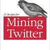21 Recipes for Mining Twitter