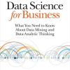 Data Science for Business: What You Need to Know about Data Mining and Data-Analytic Thinking