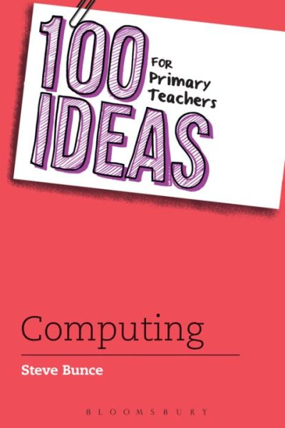 100 Ideas for Primary Teachers: Computing: Redefining Next Generation Economics