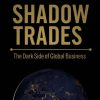 Shadow Trades: The Dark Side of Global Business