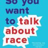 So You Want to Talk About Race