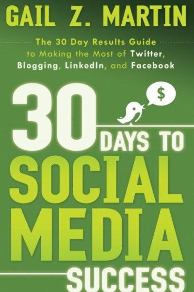 30 Days to Social Media Success: The 30 Day Results Guide to Making the Most of Twitter, Blogging, LinkedIN, and Facebook