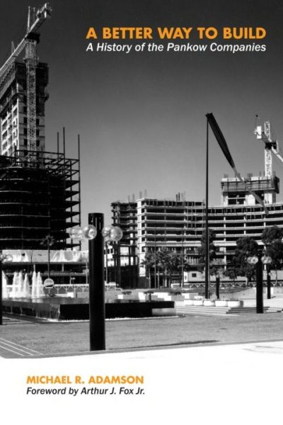 A Better Way to Build: A History of the Pankow Companies