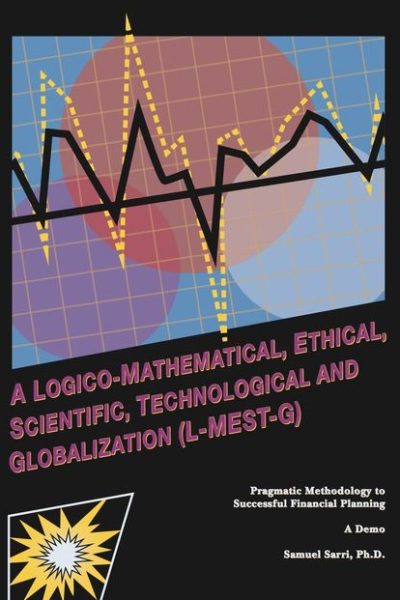 A Logico-Mathematical, Ethical, Scientific, Technological and Globalization (L-MEST-G) Pragmatic Methodology to Successful Financial Planning-A Demo