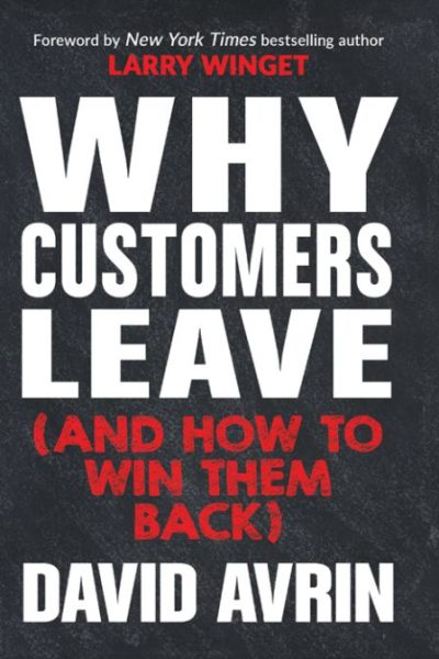 Why Customers Leave (and How to Win Them Back): (24 Reasons People are Leaving You for Competitors, and How to Win Them Back*)