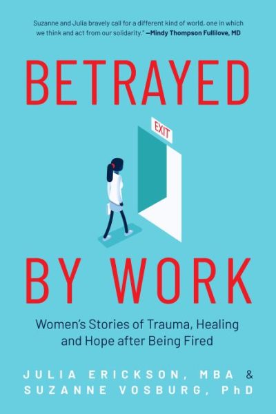 Betrayed by Work: Women's Stories of Trauma, Healing and Hope after Being Fired