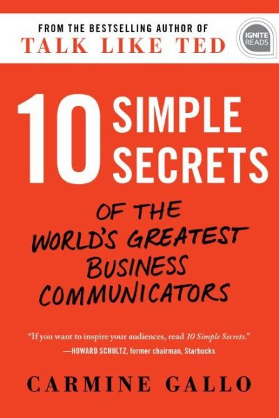 10 Simple Secrets of the World's Greatest Business Communicators