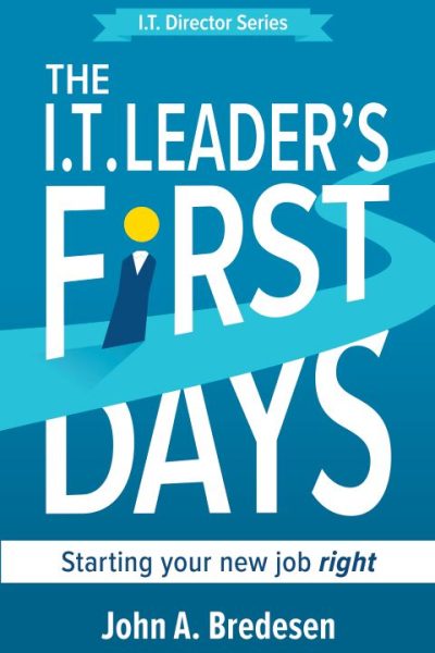 The I.T. Leader's First Days: Starting Your New Job Right