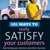 101 Ways to Really Satisfy Your Customers