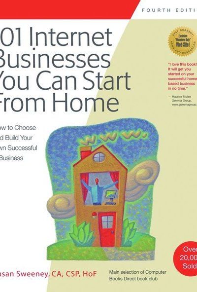 101 Internet Businesses You Can Start from Home: How to Choose and Build Your Own Successful e-Business