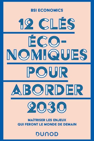 12 clés économiques pour aborder 2030: Maîtriser les enjeux qui feront le monde de demain